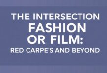 The Intersection of Fashion and Film: Red Carpet Trends and Beyond The Intersection of Fashion and Film: Red Carpet Trends and Beyond