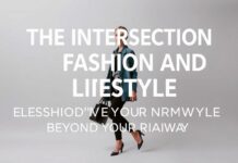 The Intersection of Fashion and Lifestyle: Elevating Your Style Beyond the Runway The Intersection of Fashion and Lifestyle: Elevating Your Style Beyond the Runway