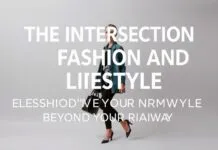 The Intersection of Fashion and Lifestyle: Elevating Your Style Beyond the Runway The Intersection of Fashion and Lifestyle: Elevating Your Style Beyond the Runway