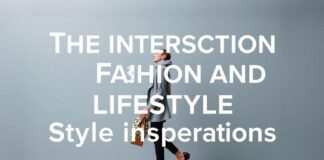 The Intersection of Fashion and Lifestyle: Unexpected Style Inspirations The Intersection of Fashion and Lifestyle: Unforeseen Style Inspirations