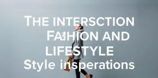 The Intersection of Fashion and Lifestyle: Unexpected Style Inspirations The Intersection of Fashion and Lifestyle: Unforeseen Style Inspirations