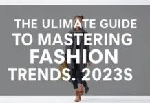 The Ultimate Guide to Mastering Fashion Trends in 2023 The Ultimate Guide to Mastering Fashion Trends in 2023