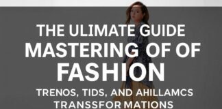 The Ultimate Guide to Mastering the Art of Fashion: Trends, Tips, and Transformations The Ultimate Guide to Mastering the Art of Fashion: Trends, Tips, and Transformations