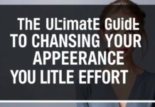The Ultimate Guide to Transforming Your Look with Minimal Effort The Ultimate Guide to Changing Your Appearance with Little Effort