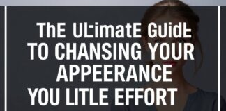 The Ultimate Guide to Transforming Your Look with Minimal Effort The Ultimate Guide to Changing Your Appearance with Little Effort
