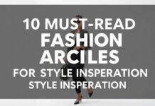 10 Must-Read Fashion Articles for Your Style Inspiration 10 Must-Read Fashion Articles for Your Style Inspiration