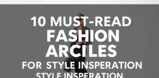 10 Must-Read Fashion Articles for Your Style Inspiration 10 Must-Read Fashion Articles for Your Style Inspiration