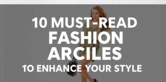 10 Must-Read Fashion Articles to Elevate Your Style 10 Must-Read Fashion Articles to Enhance Your Style