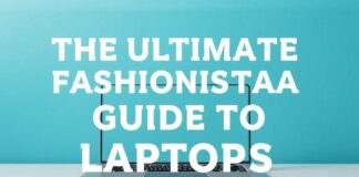 The Ultimate Fashionista’s Guide to Stylish Laptops The Ultimate Fashionista's Guide to Stylish Laptops