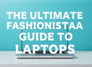 The Ultimate Fashionista’s Guide to Stylish Laptops The Ultimate Fashionista's Guide to Stylish Laptops